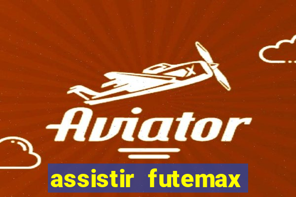 assistir futemax real madrid